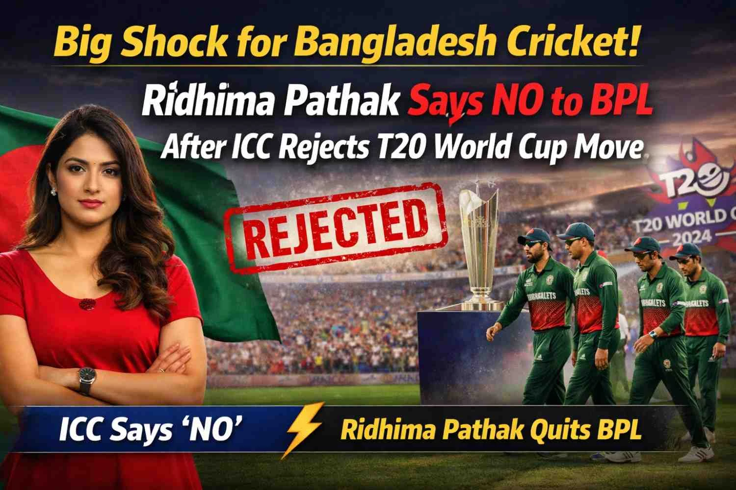 Big Shock for Bangladesh Cricket! Ridhima Pathak Says NO to BPL After ICC Rejects T20 World Cup Move