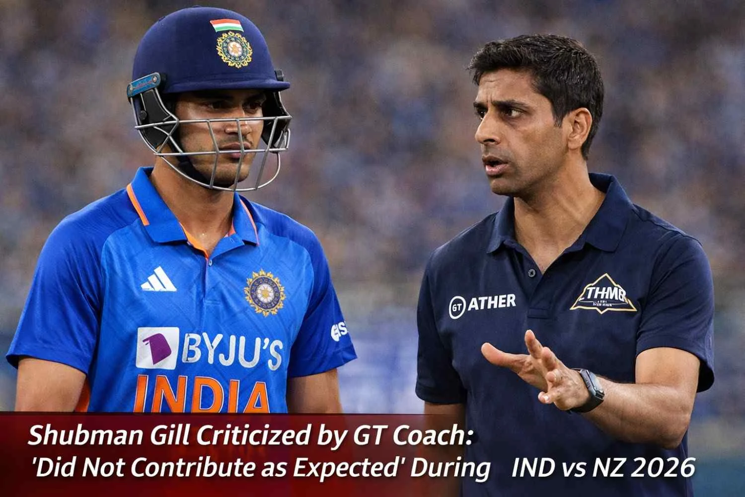 Shubman Gill Criticized by GT Coach: “Did Not Contribute as Expected” During IND vs NZ 2026